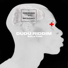 KING DOUDOU - DUDU RIDDIM BAILE FUNK (RIF FLO EDIT)