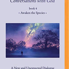 [GET] PDF 💗 Conversations With God, Book 4: Awaken the Species by  Neale Donald Wals