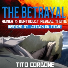 The Betrayal (Reiner & Bertholdt Reveal Theme) (Inspired by "Attack on Titan")