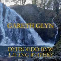 Dyfroedd Byw / Living Waters - Cantre'r Gwaelod