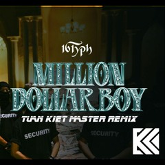 16 Typh - MILLION DOLLAR BOY - TUẤN KIỆT MASTER REMIX [DEEP HOUSE - TRAP MIX]