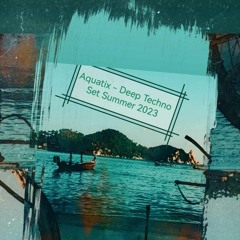 Aquatix - Deep Techno Set Summer 2023