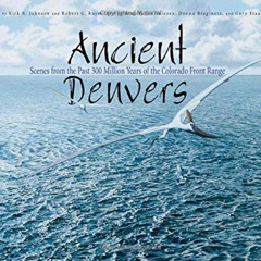 [READ] EBOOK 📬 Ancient Denvers: Scenes from the Past 300 Million Years of the Colora