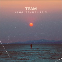 Team- Lorde (Double L Edit) FREE DL