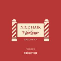 Nice Hair with The Chainsmokers 067 ft. Midnight Kids