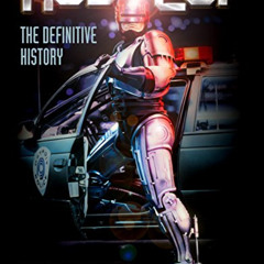 GET PDF 📚 RoboCop: The Definitive History: The Story of a Sci-Fi Icon by  Calum Wadd