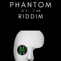 PHANTOM OF TEH RIDDIM