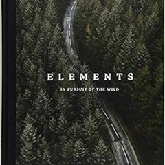 [Download] PDF 🧡 Elements: In Pursuit of the Wild by Rucksack Magazine [KINDLE PDF E