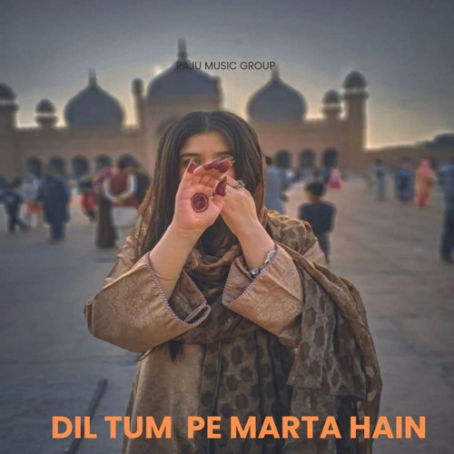 Dil tum pe marta hain
