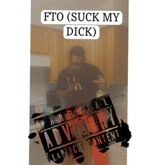 FTO(SUCK MY DICK) 😤