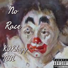 No Race - KOKJayy ft. NBL