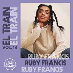 El Train Radio Episode 016 W/ Ruby Francis