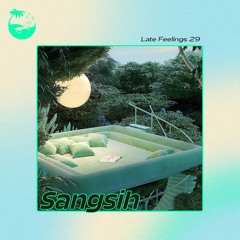 Late Feelings 29 (Mixed by Sangsih)