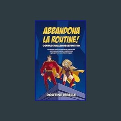 ebook [read pdf] 📖 ABBANDONA LA ROUTINE! COUPLE CHALLENGE DEFINITIVO : Avventure uniche e esperien