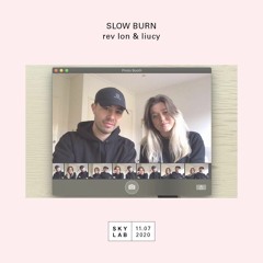 Skylab x Slow Burn - rev lon & liucy