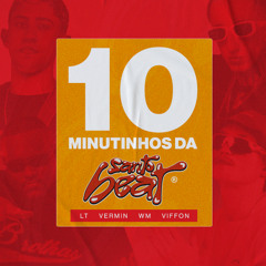 10 MINUTINHOS DA SANTO BEAT - DJS LT, WM, VERMIN, VIFFON