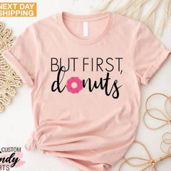 But First Donuts Shirt