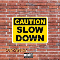 DOUBLE M - SLOW DOWN