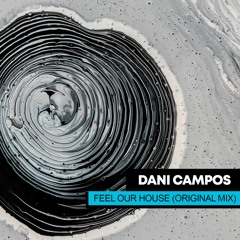 Dani Campos  - Feel Our House (Original Mix)