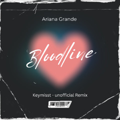 Ariana Grande - Bloodline (Unofficial Remix ) Keymisst