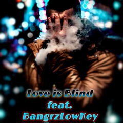 Love Is Blind (feat. BangrzLowkey)