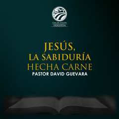07 | David Guevara | Jesús, la sabiduría hecha carne | 04/06/25
