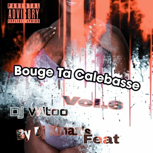 BOUGE TA CALEBASSE VOL.6 By XmaX's Ft Witoo [SESSION BORDEL 2024]