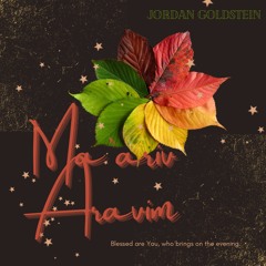 Ma’ariv Aravim (Bring on the Evening)