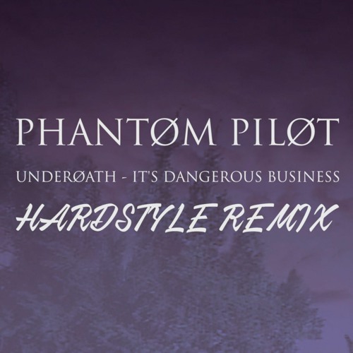 Underoath - It's Dangerous Business [Phantom Pilot Hardstyle Remix Bootleg]