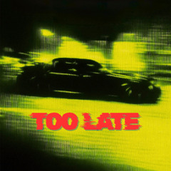 TOO LATE