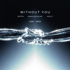 Gryffin & Avello - Without You (Feat. Sasha Alex Sloan) (LAMN REMIX)
