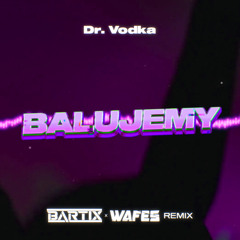 DR. VODKA - BALUJEMY (BARTIX x WAFES REMIX) 2024