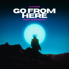 ALLIKORE - GO FROM HERE (DRIFT 2025 REMIX) RADIO EDIT