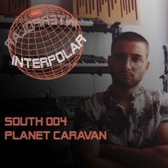 Planet Caravan - Interpolar South Podcast - 004