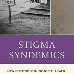 VIEW PDF 📄 Stigma Syndemics: New Directions in Biosocial Health by  Bayla Ostrach,Sh
