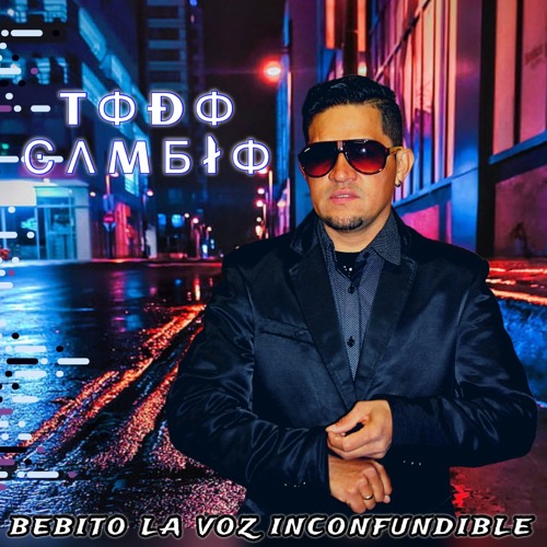 Bebito La Voz Inconfundible- Todo Cambio