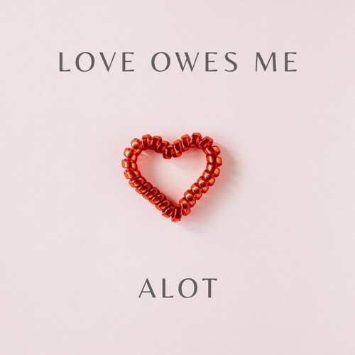 Love Owes Me Alot