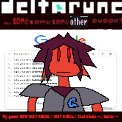My game NOW tHAT KINDA:: tHAT KINDa;: That kinda+:: hurts- + - [Deltarune; SameSameSameOther Puppet]