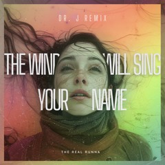 The Wind Will Sing Your Name (Dr. J Remix)