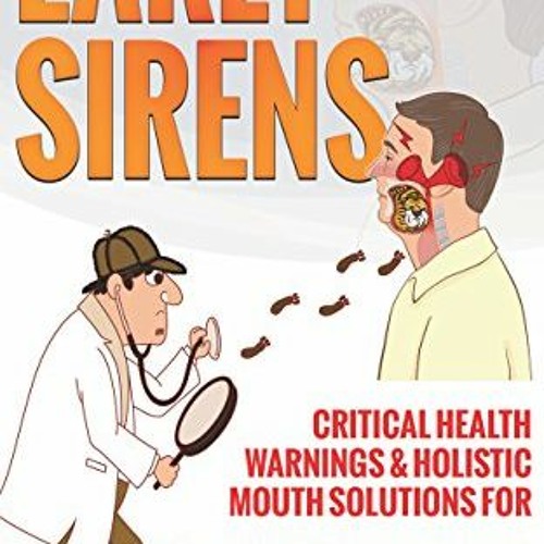 Get PDF EBOOK EPUB KINDLE Early Sirens: Critical Health Warnings & Holistic Mouth Solutions for Snor