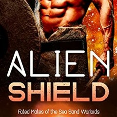 [Access] EPUB 🎯 Alien Shield: A SciFi Alien Romance (Fated Mates of the Sea Sand War