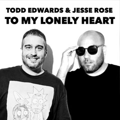 Todd Edwards & Jesse Rose - To My Lonely Heart (Unreleased) (Sped Up)