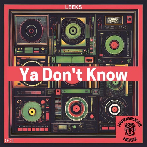 Leeks - Ya Don't Know | HARDGROOVE HEADZ