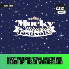 Mucky Weekender Festival Takeover: Reach Up! Disco Wonderland