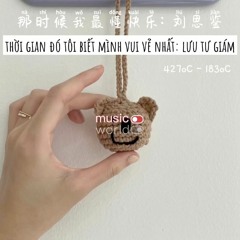 Thời Gian Đó Tôi Biết Mình Vui Vẻ Nhất - Lưu Tư Giám (那时候我最懂快乐 - 刘思鉴)