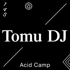 Acid Camp Vol. 145 — Tomu DJ