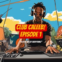 Club Caleeb ~ Episode 1(@DJCaleeb)