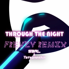 S3RL & Tatsunoshin - Through The Night (Frenzy Remix) FREE DOWNLOAD
