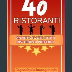 Read ebook [PDF] 📖 40 RISTORANTI: Annota e Vota i tuoi Ristoranti Preferiti (Italian Edition) Pdf