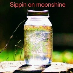 Sippin on moonshine